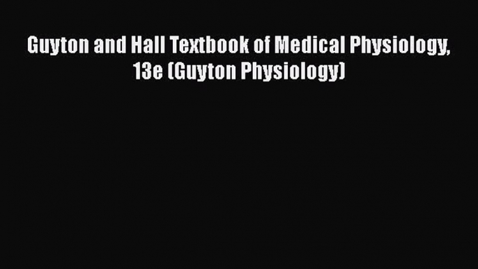 Read Book Guyton and Hall Textbook of Medical Physiology 13e (Guyton Physiology) ebook textbooks