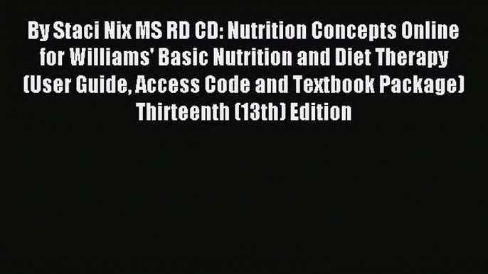 Read By Staci Nix MS RD CD: Nutrition Concepts Online for Williams' Basic Nutrition and Diet