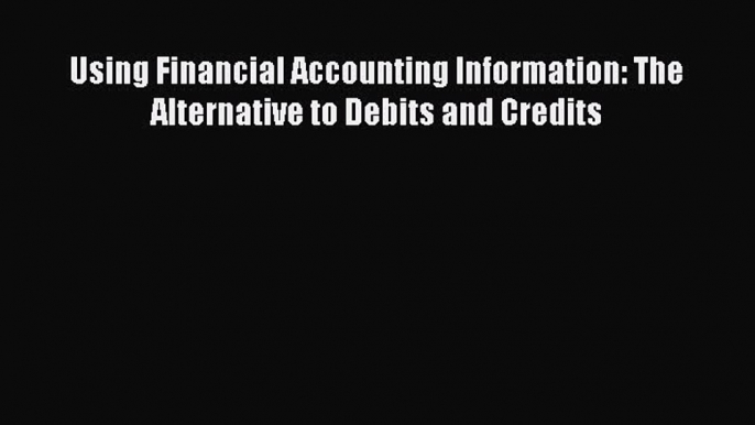 Download Using Financial Accounting Information: The Alternative to Debits and Credits Ebook