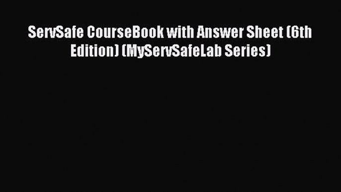 Read ServSafe CourseBook with Answer Sheet (6th Edition) (MyServSafeLab Series) Ebook Free