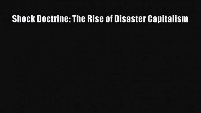 [PDF] Shock Doctrine: The Rise of Disaster Capitalism Free Books