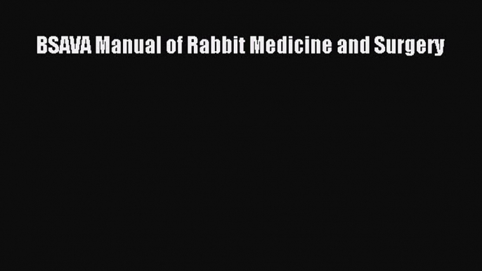 Read Book BSAVA Manual of Rabbit Medicine and Surgery ebook textbooks