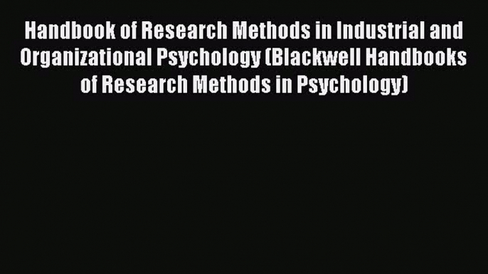 Read Handbook of Research Methods in Industrial and Organizational Psychology (Blackwell Handbooks