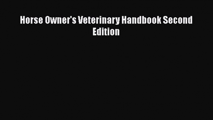 Read Book Horse Owner's Veterinary Handbook Second Edition ebook textbooks