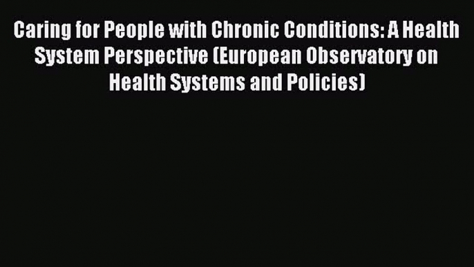 Read Caring for People with Chronic Conditions: A Health System Perspective (European Observatory