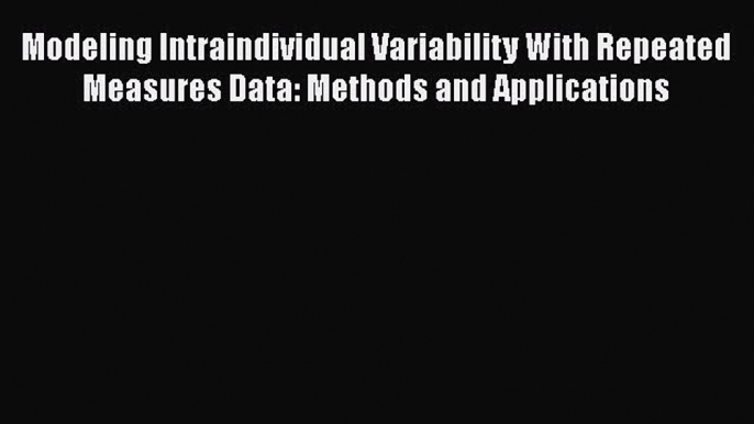 Download Modeling Intraindividual Variability With Repeated Measures Data: Methods and Applications