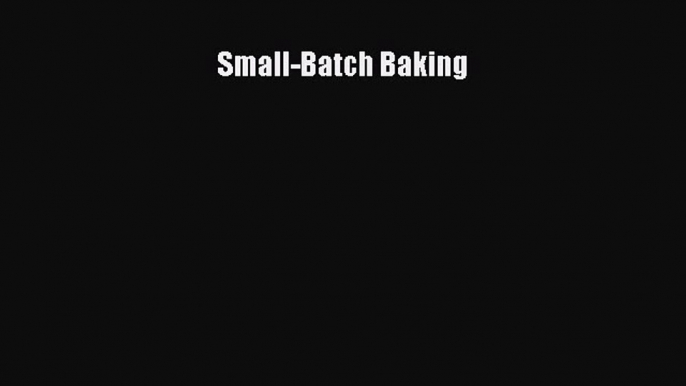 Read Books Small-Batch Baking ebook textbooks