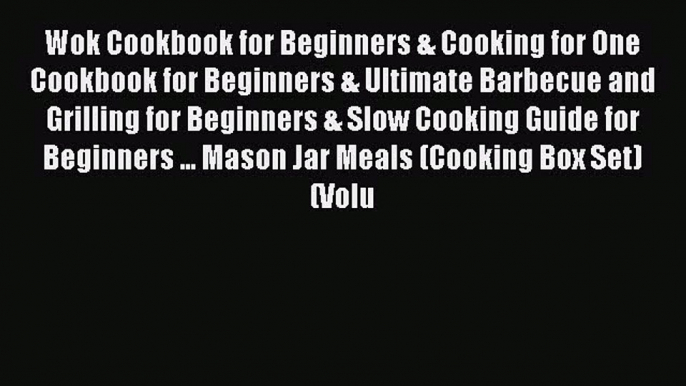 Read Books Wok Cookbook for Beginners & Cooking for One Cookbook for Beginners & Ultimate Barbecue