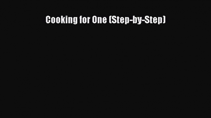 Read Books Cooking for One (Step-by-Step) E-Book Download