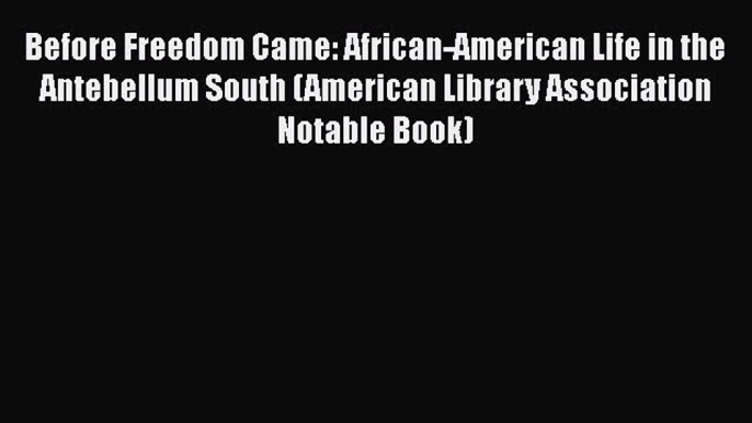 Read Books Before Freedom Came: African-American Life in the Antebellum South (American Library