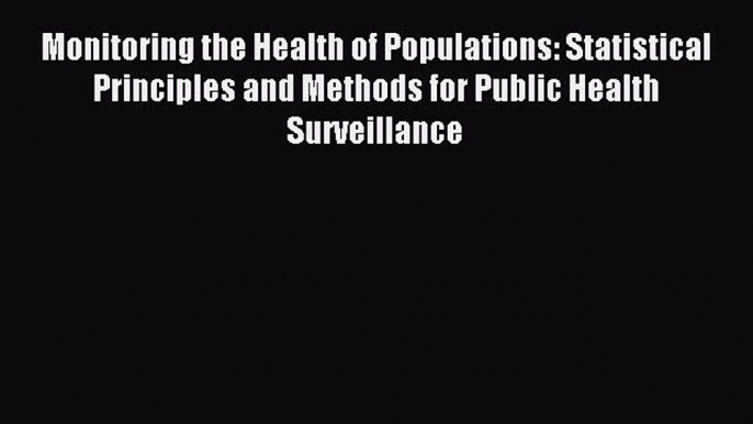 Read Monitoring the Health of Populations: Statistical Principles and Methods for Public Health