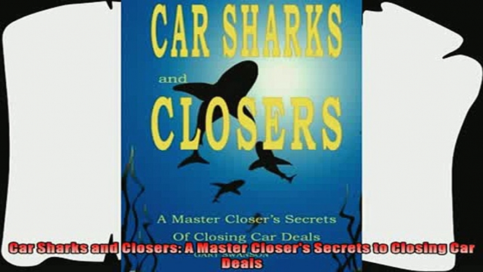 there is  Car Sharks and Closers A Master Closers Secrets to Closing Car Deals