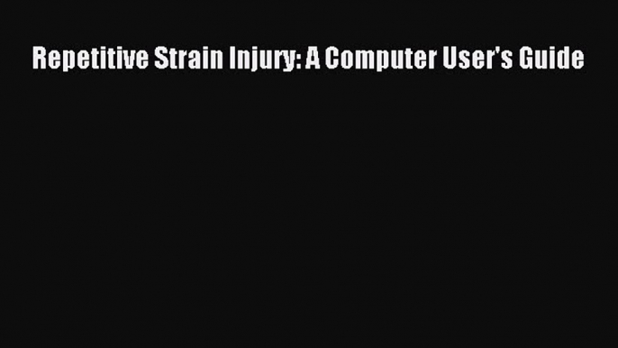 Read Repetitive Strain Injury: A Computer User's Guide Ebook Free