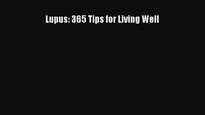 Read Lupus: 365 Tips for Living Well Ebook Free