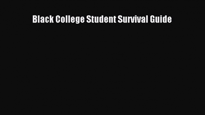 Read Black College Student Survival Guide Ebook Free