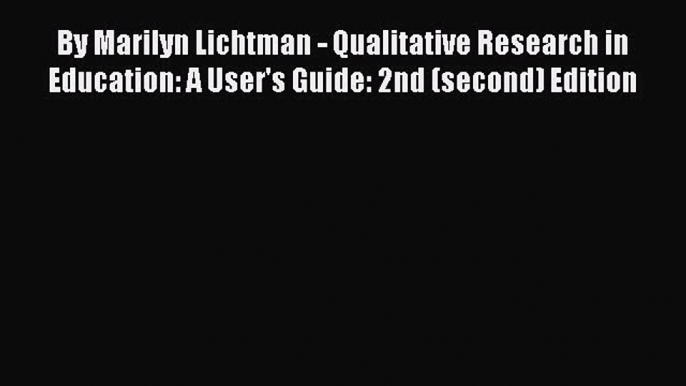 Read By Marilyn Lichtman - Qualitative Research in Education: A User's Guide: 2nd (second)