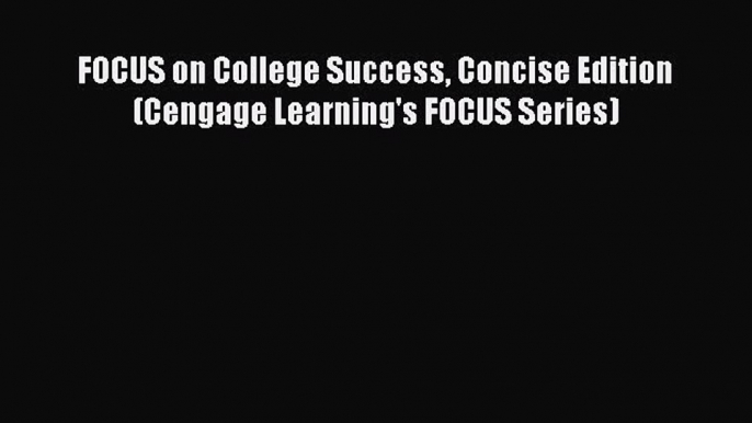 Download FOCUS on College Success Concise Edition (Cengage Learning's FOCUS Series) Ebook Free