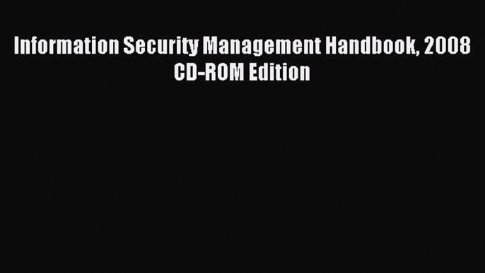 Read Information Security Management Handbook 2008 CD-ROM Edition Ebook Free