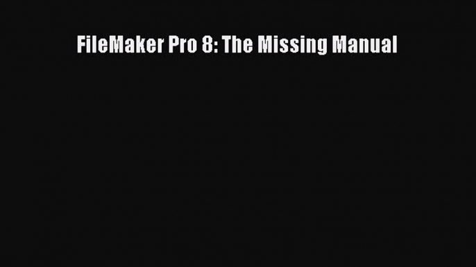 Read FileMaker Pro 8: The Missing Manual Ebook Free