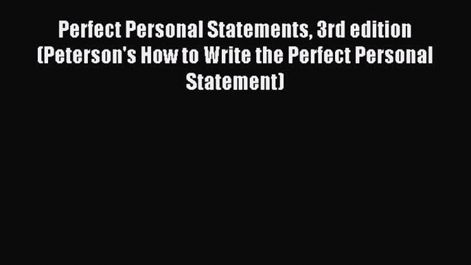 [PDF] Perfect Personal Statements 3rd edition (Peterson's How to Write the Perfect Personal