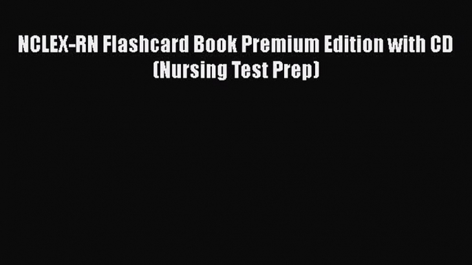 Read Book NCLEX-RN Flashcard Book Premium Edition with CD (Nursing Test Prep) E-Book Free