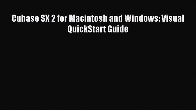 Read Cubase SX 2 for Macintosh and Windows: Visual QuickStart Guide PDF Online