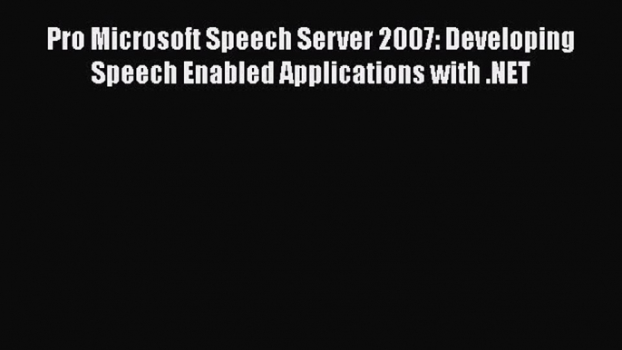 Read Pro Microsoft Speech Server 2007: Developing Speech Enabled Applications with .NET Ebook