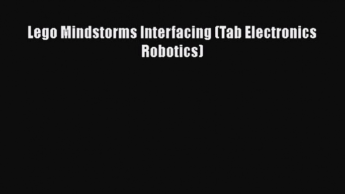 Download Lego Mindstorms Interfacing (Tab Electronics Robotics) PDF Free