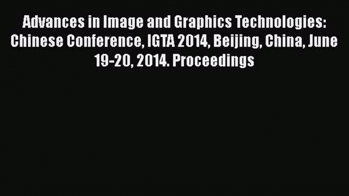 Read Advances in Image and Graphics Technologies: Chinese Conference IGTA 2014 Beijing China