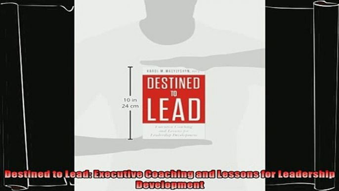 book online   Destined to Lead Executive Coaching and Lessons for Leadership Development