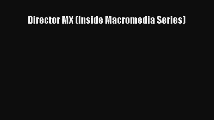 Read Director MX (Inside Macromedia Series) PDF Free