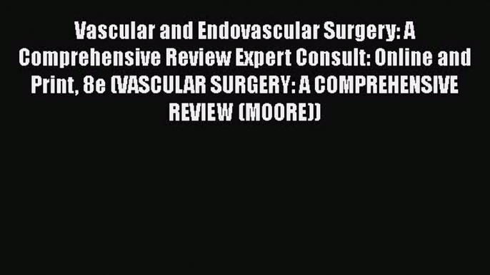 Read Book Vascular and Endovascular Surgery: A Comprehensive Review Expert Consult: Online