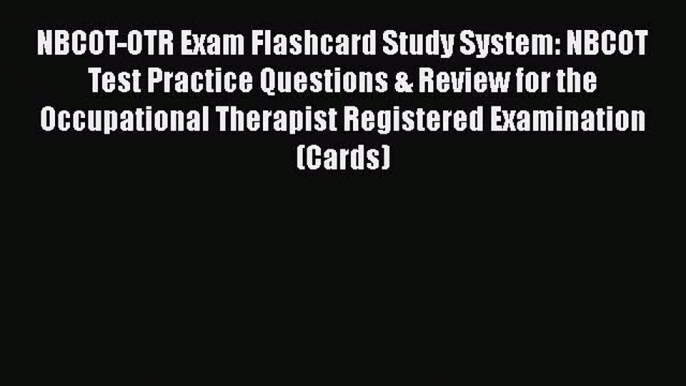 Read Book NBCOT-OTR Exam Flashcard Study System: NBCOT Test Practice Questions & Review for