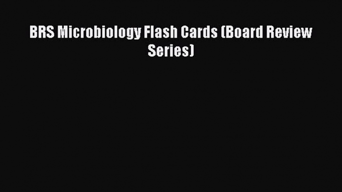 Read Book BRS Microbiology Flash Cards (Board Review Series) E-Book Free