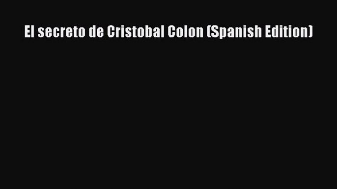 Download Books El secreto de Cristobal Colon (Spanish Edition) ebook textbooks