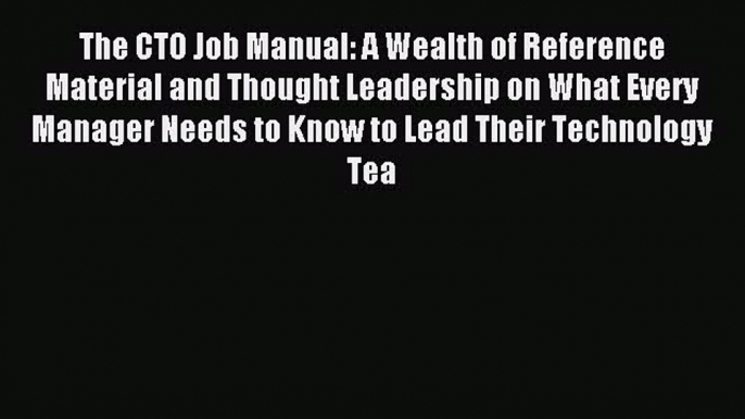 [PDF] The CTO Job Manual: A Wealth of Reference Material and Thought Leadership on What Every