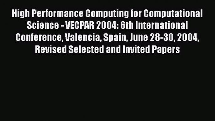 Read High Performance Computing for Computational Science - VECPAR 2004: 6th International