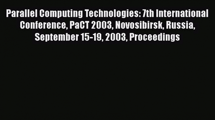 Read Parallel Computing Technologies: 7th International Conference PaCT 2003 Novosibirsk Russia