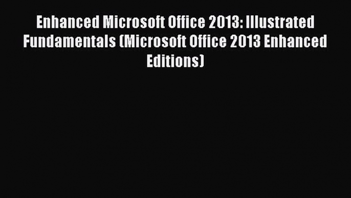 Read Enhanced Microsoft Office 2013: Illustrated Fundamentals (Microsoft Office 2013 Enhanced