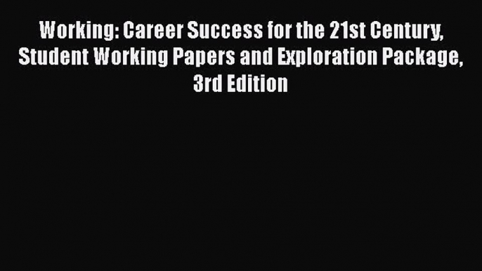 Download Working: Career Success for the 21st Century Student Working Papers and Exploration