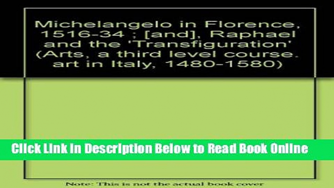 Read Michelangelo in Florence, 1516-34 ; [and], Raphael and the  Transfiguration  (Arts, a third