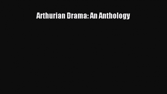 Read Arthurian Drama: An Anthology ebook textbooks