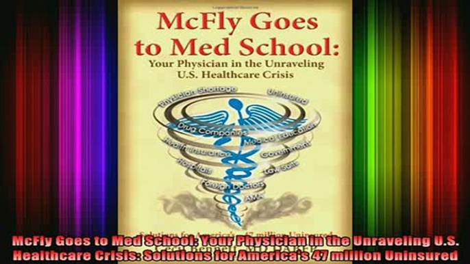 READ book  McFly Goes to Med School Your Physician in the Unraveling US Healthcare Crisis Full Free