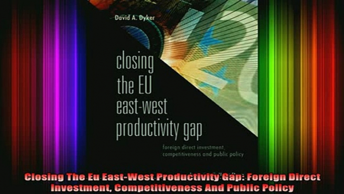 READ book  Closing The Eu EastWest Productivity Gap Foreign Direct Investment Competitiveness And Full EBook