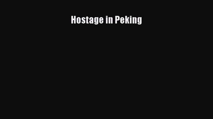 [Download] Hostage in Peking E-Book Free