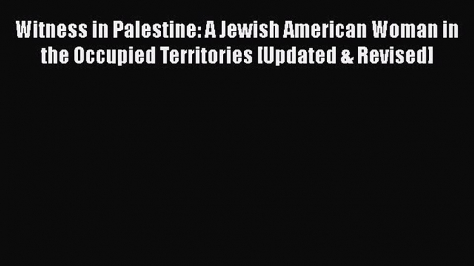 [PDF] Witness in Palestine: A Jewish American Woman in the Occupied Territories [Updated &