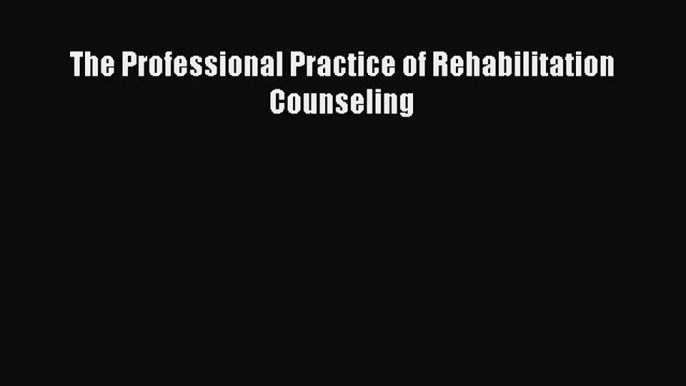 [Read] The Professional Practice of Rehabilitation Counseling ebook textbooks