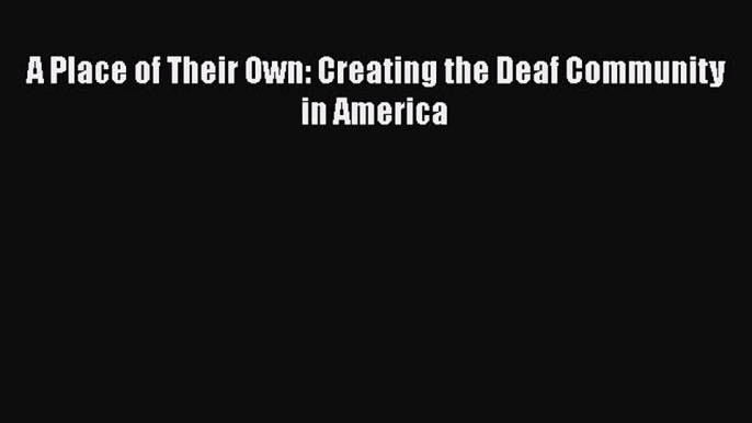 [PDF] A Place of Their Own: Creating the Deaf Community in America PDF Online