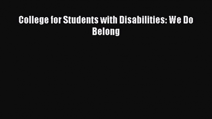 [Read] College for Students with Disabilities: We Do Belong ebook textbooks