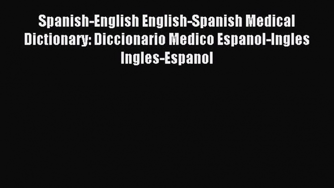 Read Spanish-English English-Spanish Medical Dictionary: Diccionario Medico Espanol-Ingles